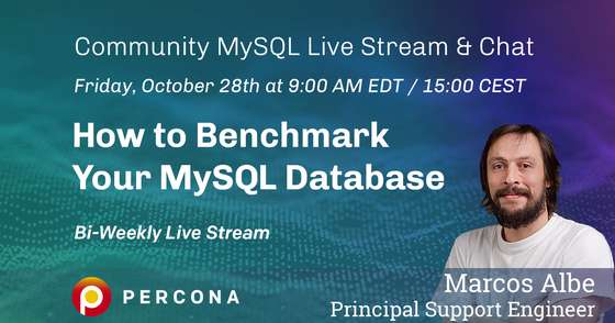 How to Benchmark Your MySQL Database - Percona Community MySQL Live Stream & Chat - Oct 14th