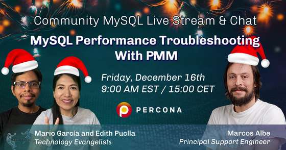 MySQL performance troubleshooting with PMM - Percona Community MySQL Live Stream & Chat - December 16th