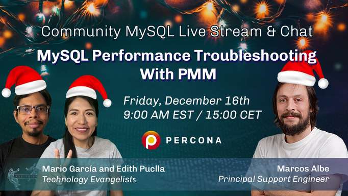 MySQL performance troubleshooting with PMM - Percona Community MySQL Live Stream & Chat - December 16th