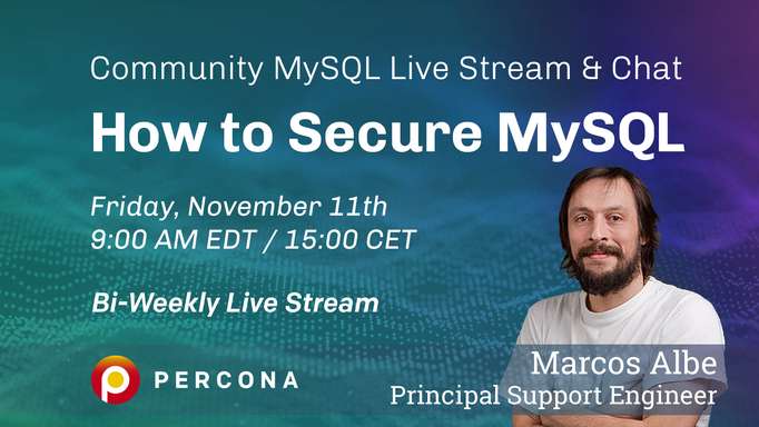 How to Secure MySQL Database - Percona Community MySQL Live Stream & Chat - Nov 11th