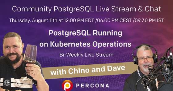 PostgreSQL running on Kubernetes operations - Percona Community PostgreSQL Live Stream & Chat - Aug, 11th
