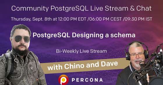 PostgreSQL Designing a Schema - Percona Community PostgreSQL Live Stream & Chat - Sept, 8th