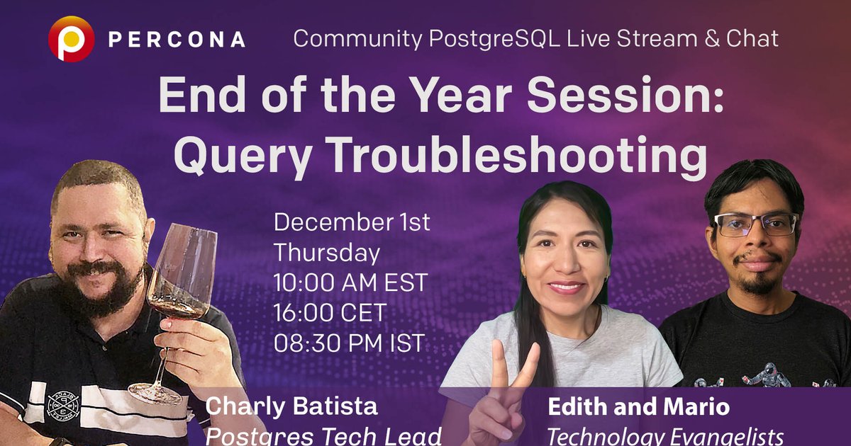End of the Year Session: Query Troubleshooting - Percona Community PostgreSQL Live Stream & Chat - December 1st