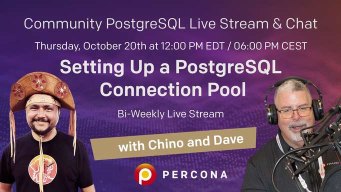 Setting Up a PostgreSQL Connection Pool  - Percona Community PostgreSQL Live Stream & Chat - Oct, 20th