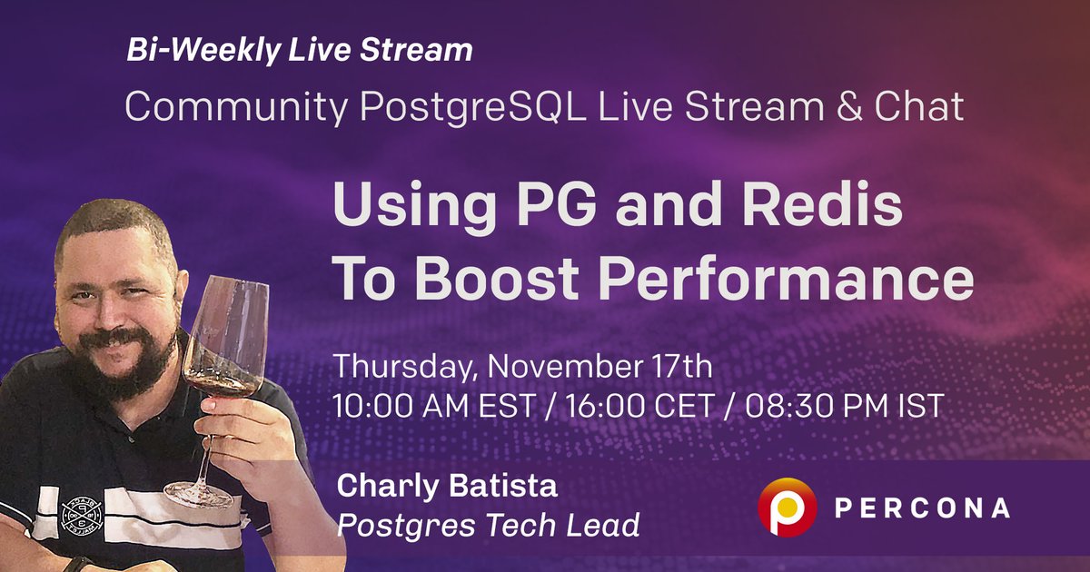 Using PostgreSQL and Redis to Boost Performance - Percona Community PostgreSQL Live Stream & Chat - November 17th