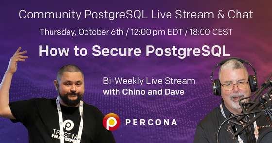 How to Secure PostgreSQL  - Percona Community PostgreSQL Live Stream & Chat - Oct, 6th