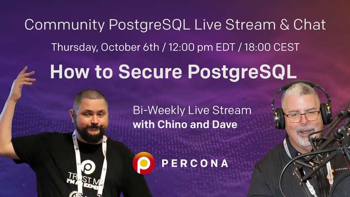 How to Secure PostgreSQL  - Percona Community PostgreSQL Live Stream & Chat - Oct, 6th
