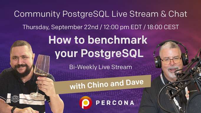 How to Benchmark Your PostgreSQL Database - Percona Community PostgreSQL Live Stream & Chat - Sept, 22nd