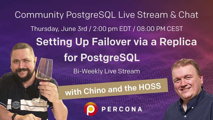 Setting up failover via a replica for PostgreSQL - Percona Community PostgreSQL Live Stream & Chat - June, 3rd