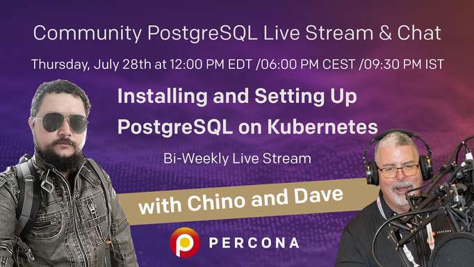 Installing and Setting Up PostgreSQL on Kubernetes - Percona Community PostgreSQL Live Stream & Chat - July, 28th