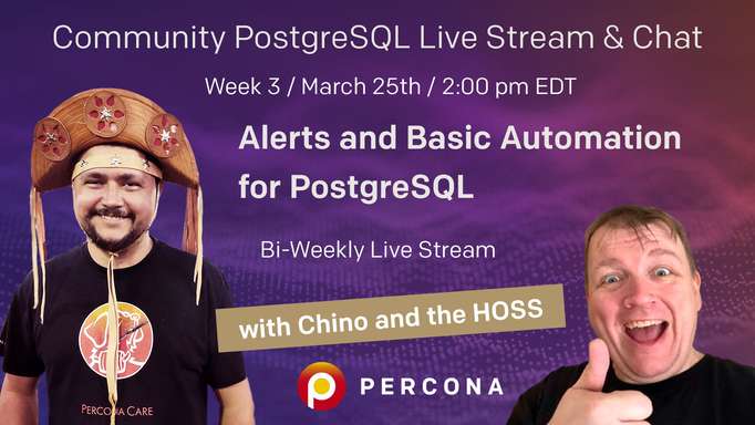 Setting Up Alerts and Basic Automation for PostgreSQL - Percona Community PostgreSQL Live Stream & Chat - March 25th